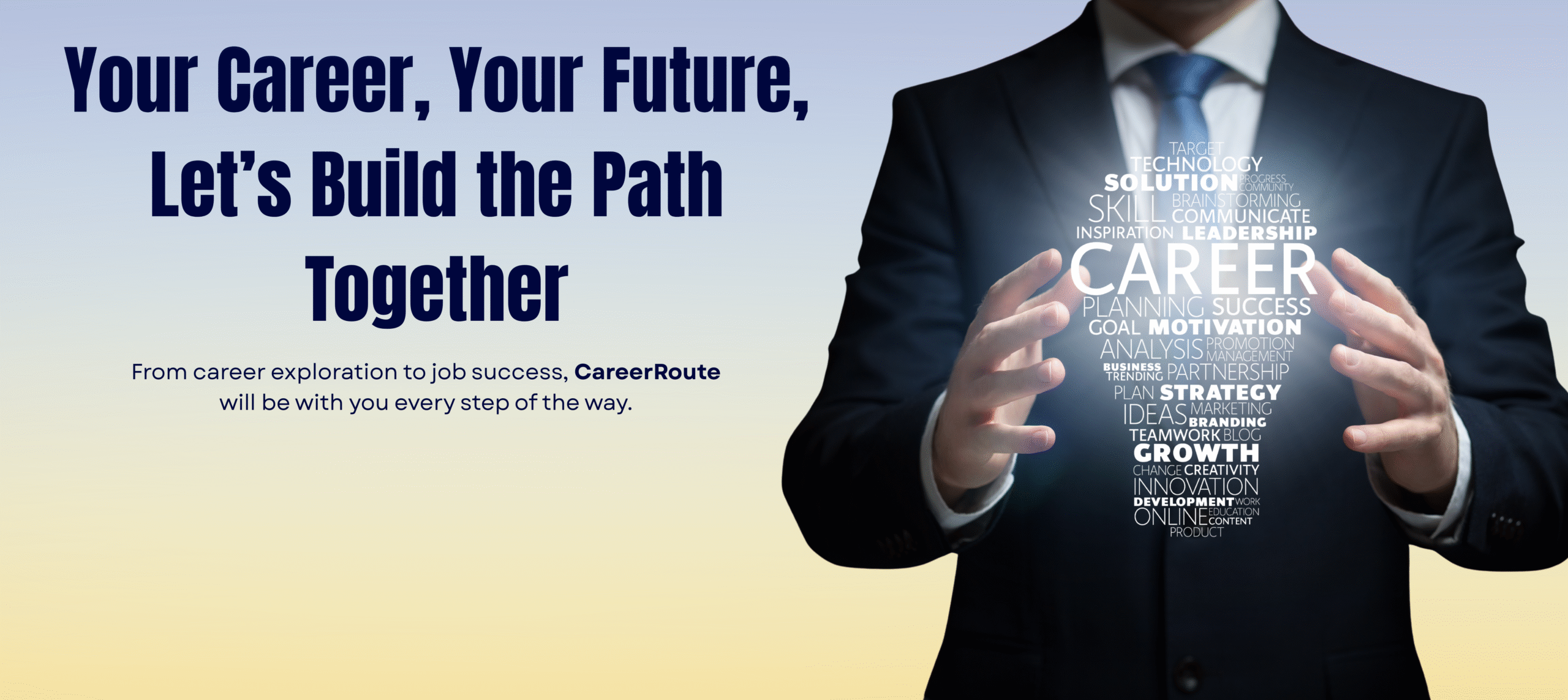 A professional image showing a person in a business suit holding a glowing sphere with various career-related keywords like 'career', 'planning', 'success', 'motivation', 'growth', and 'strategy'. The text on the image reads: 'Your Career, Your Future, Let’s Build the Path Together. From career exploration to job success, CareerRoute will be with you every step of the way.'"